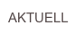 AKTUELL